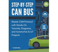 Step-by-Step CAN Bus: Master CAN Protocol with Hands-On Tutorials, Diagrams, and Automotive & IoT Projects