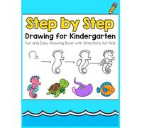 Step by Step Drawing for Kindergarten: Fun and Easy Drawing Book with Directions for Kids