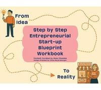 Step by Step Entrepreneurial Start-Up Blueprint Workbook: From Idea to Reality
