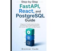 Step-by-Step FastAPI, React, and PostgreSQL Guide: A Beginner-Friendly Guide to Building and Deploying Full-Stack Applications with Docker, REST APIs, and Real Projects