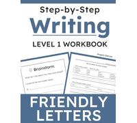 Step-by-Step Friendly Letter Writing: A Grade 1 Writing Workbook with Prompts, Sentence Starters, Idea Supports, and Guided Practice