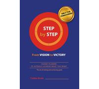 STEP by STEP from VISION to VICTORY: GUIDED PLANNER TO ACTUALLY ACHIEVE WHAT YOU WANT