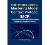 Step-by-Step Guide to Mastering Model Context Protocol (MCP): Architect Context-Aware AI Agents and Modular LLM Workflows