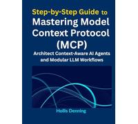Step-by-Step Guide to Mastering Model Context Protocol (MCP): Architect Context-Aware AI Agents and Modular LLM Workflows
