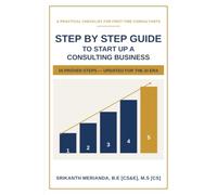 Step by Step Guide to Startup a Consulting Business: A Practical Checklist for First-Time Consultants - Register, Set Up, and Launch Your Consulting Business