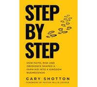 Step by Step: How faith, risk, and obedience shaped a farm kid into a kingdom businessman