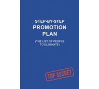 Step-by-Step Promotion Plan: Funny Office Notebook with the List of People to Eliminate: Sarcastic Corporate Gift for Executives, HR Managers, and Career Climbers - 100 Pages of Brutal Workplace Humor