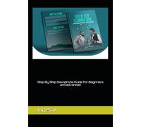 Step By Step Saxophone Guide For Beginners and advanced