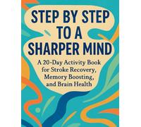 Step by Step to a Sharper Mind. A 20-Day Activity Workbook for Stroke Recovery, Memory Boosting, and Brain Health: Aphasia Rehabilitation Puzzle Book, Large Print