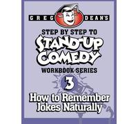 [(Step by Step to Stand-Up Comedy - Workbook Series: Workbook 3: How to Remember Jokes Naturally )] [Author: Greg Dean] [Aug-2013]