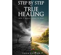 Step by step to true healing: How it really looks to heal 3 in 1 book