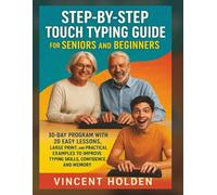 Step-by-Step Touch Typing Guide for Seniors and Beginners: 30-Day Program with 20 Easy Lessons, Large Print, and Practical Examples to Improve Typing Skills, Confidence, and Memory