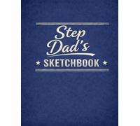 Step Dad’s Sketchbook: A Large Sketchbook for Drawing, Doodling & Creative Practice