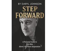 Step Forward: A Personal Guide to Life After Above-the-Knee Amputation