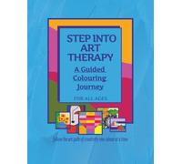 STEP INTO ART THERAPY: A Guided Colouring Journey / For All Ages / Colouring book / Art Aide /8.5 x 11 / 41 pages / art class / art ideas