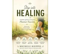 Step Into Healing: A Holistic Guide to Overcoming Plantar Fasciitis