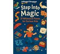 Step Into Magic: 21 Whimsical Poems for Curious Kids"