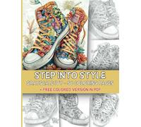 Step Into Style - 56 Grayscale Coloring Pages + Free Colored Version in PDF - Floral Sneakers - Stress Relief - Relaxing and Blooming Shoes: Large US Letter format. Fun and relaxation guaranteed.