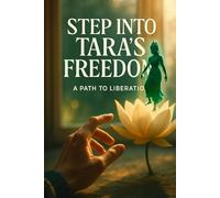 Step Into Tara's Freedom: Dissolve fear and cultivate fearless compassion for spiritual seekers using meditation, visualization, and emptiness practices