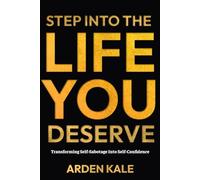 Step Into the Life You Deserve: Transforming Self-Sabotage into Self-Confidence