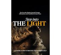 Step Into The Light: The Everyday Shadow Journal: Prompts, Affirmations, and Checklists for Inner Peace