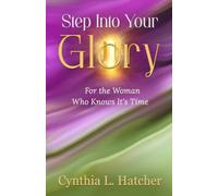 Step Into Your Glory: For the Woman Who Knows It's Time