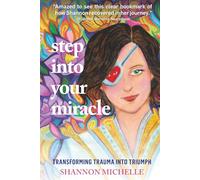 Step Into Your Miracle: Transforming Trauma into Triumph