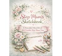 Step Mum’s Sketchbook: A Beautiful Sketchbook for Creative Step Mum Time