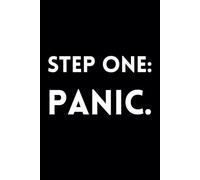 Step One: Panic.: Funny Lined Journal / Sarcastic, Motivational Slogan Notebook / Life sayings Notepad/ 6x9 / Gift for CoWorker, Friend, Family / For ... Birthday, Secret Santa or any Special Day