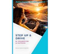 STEP UP & DRIVE: AL VOLANTE EN LA AUTOVIA: Supera el miedo. Recupera el control