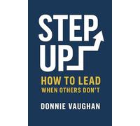Step Up: How to Lead When Others Don’t