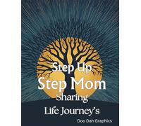 Step Up Step Mom Sharing Life Journey's: Keepsake Journal Designed to Capture the Wisdom, Memories, and Heartfelt Stories