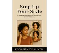 Step up Your Style: From Root to Tip: a Growing Hands Guide for Natural Hair