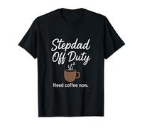 Stepdad Off Duty | Need Coffee Now Script Design Maglietta