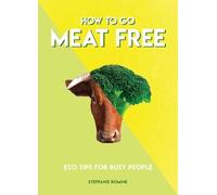 Stepfanie Romine How to Go Meat Free (Tascabile) How To Go... series