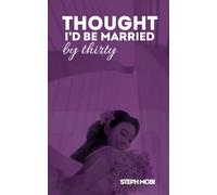 Steph Mobi Thought I'd Be Married By Thirty: When Life Doesn’t Go as (Tascabile)