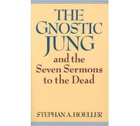 Stephan A. Hoelle The Gnostic Jung and the Seven Sermons to the Dea (Tascabile)