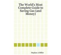 Stephan A. Mill The World's Most Complete Guide to Saving Gas (and M (Tascabile)