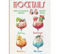 Mocktails Non-Alcoholic Drinks Recipe book: 88 Seasonal, Easy and Delicious Refreshments for All Occasions Enjoy the Exciting Process of Making Them. Full color Edition cookbook