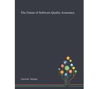 Stephan Goericke The Future of Software Quality Assurance (Tascabile)