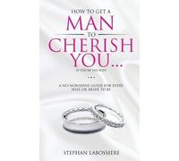 Stephan Labossie How To Get A Man To Cherish You...If You're His Wi (Tascabile)