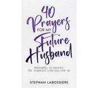 Stephan Labossiere Stephan Speaks 40 Prayers for My Future Husband (Tascabile)
