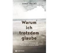 Stephan Lange Warum ich trotzdem glaube: Vom Zweifeln, Vertra (Copertina rigida)
