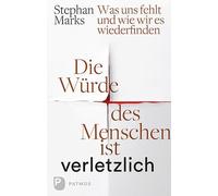 Stephan Marks Die Würde des Menschen ist verletzlich: Was uns (Copertina rigida)