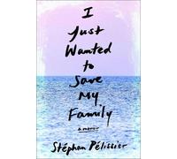 Stephan Pelissier Adriana Hunter I Just Wanted to Save My Family (Tascabile)