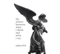 Stephan Silich The Silence Between What I Think And What I Say (Tascabile)