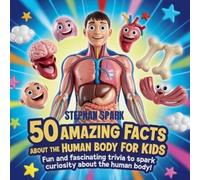 Stephan Spark 50 Amazing Facts About Human Body for Kids (Tascabile)