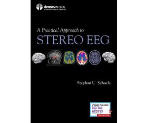 Stephan U. Schuele, MD, MPH A Practical Approach to Stereo EEG (Tascabile)