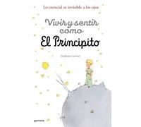 Stéphane Garnie Vivir y sentir como El principito: Lo esencial es in (Tascabile)