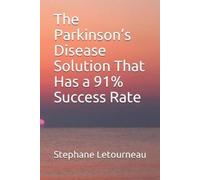 Stephane Letour The Parkinson's Disease Solution That Has a 91% Succ (Tascabile)